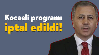 İçişleri Bakanı Ali Yerlikaya’nın Kocaeli’deki programı iptal edildi. Kocaeli Valiliği’nden