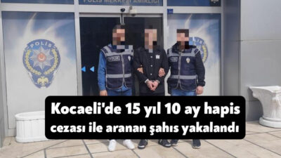 Kocaeli'de çeşitli suçlardan hakkında 15 yıl 10 ay kesinleşmiş hapis