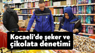 Kocaeli genelinde zabıta ekipleri Ramazan Bayramı öncesinde şeker ve çikolata