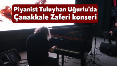 Piyanist ve besteci Tuluyhan Uğurlu, 18 Mart Çanakkale Zaferi ve
