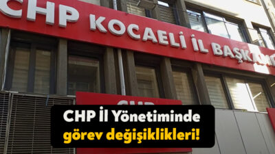 Cumhuriyet Halk Partisi (CHP) Kocaeli İl Yönetim Kurulunda görev değişiklikleri