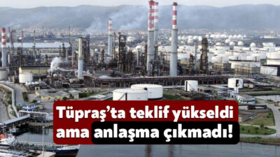 Tüpraş’ta işçi ve iş veren temsilcisi arasındaki görüşmelerde 1,5 aydan