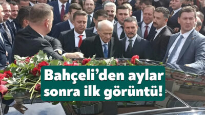 Milliyetçi Hareket Partisi Genel Başkanı Devlet Bahçeli aylar sonra ilk