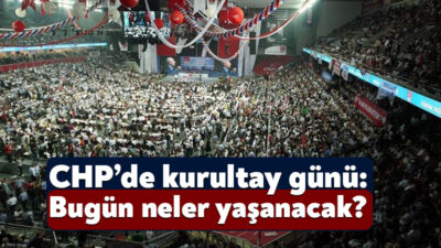 CHP’de 21. Olağanüstü Kurultay bugün Ankara’daki Nazım Hikmet Kültür Merkezinde