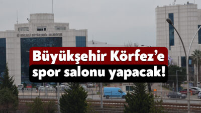 Kocaeli Büyükşehir Belediyesi, Körfez’e spor tesisi yapmak için harekete geçti.