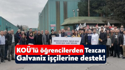 Kocaeli Üniversitesi öğrencileri bir süredir grevde olan Tezcan Galvaniz işçilerine