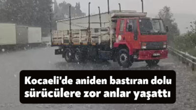 Kocaeli'de etkili olan dolu ve sağanak yağış sebebiyle sürücülere zor
