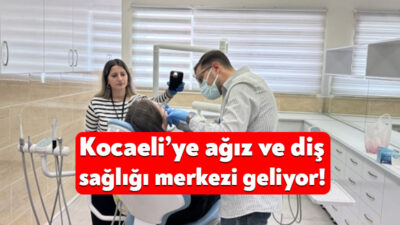 Kocaeli İl Sağlık Müdürlüğü, Darıca’ya 7 katlı ağız ve diş