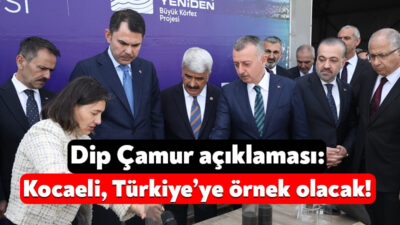 Bakan Kurum, Dip Çamuru projesinde gelinen noktaya tam not vererek,