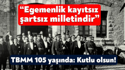 Ulu Önder Gazi Mustafa Kemal Atatürk öncülüğünde “Egemenlik kayıtsız şartsız