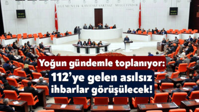 TBMM Genel Kurulu yeni haftaya yoğun bir gündemle başlayacak. 112