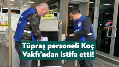 Tüpraş’ta ocak ayında başlayan toplu iş sözleşmesi görüşmelerinde anlaşma sağlanamaması
