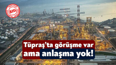 Tüpraş’ta işçi ve iş veren arasında başlayan toplu iş sözleşmesi