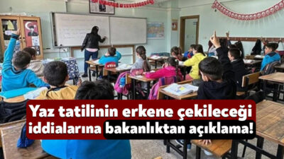 Milli Eğitim Bakanlığı yaz tatilinin öne çekileceğine dair haberlerle ilgili