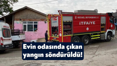 Kocaeli'nin İzmit ilçesinde evin odasında çıkan yangın itfaiye ekipleri