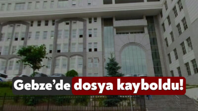 Gebze 2. Asliye Hukuk Mahkemesi’nde dosya kayboldu. Yaşanan gelişme nedeniyle