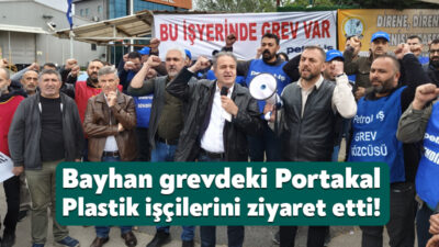 Gebze’de faaliyetlerini sürdüren Portakal Plastik’te toplu iş sözleşmesi görüşmelerinin sonuçsuz
