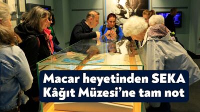 Macar Kâğıt Müzesi uzmanlarından oluşan heyet, SEKA Kâğıt Müzesi’ni ziyaret