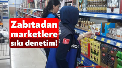 Büyükşehir Belediyesi zabıta ekipleri, vatandaşların sağlıklı ve güvenli alışveriş yapabilmesi