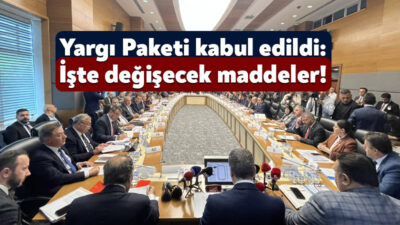 Kamuoyunda uzun süredir tartışılan “10.Yargı Paketi” TBMM’deki 15 saatlik görüşmelerin