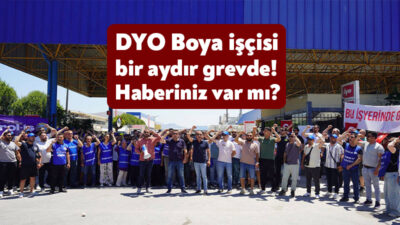 Gebze ve İzmir’’de faaliyet gösteren DYO Boya’’da, Petrol-İş Sendikası ile