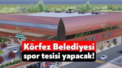 Körfez Belediyesi ilçeye spor tesisi kazandırmak için harekete geçti. Belediyenin