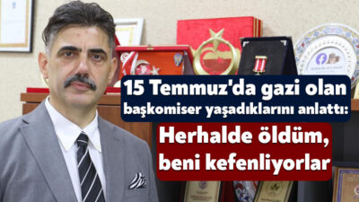 15 Temmuz gecesi rehin alınan arkadaşlarını kurtarmaya çalışırken vurularak gazi