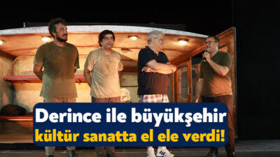 Derince Belediyesi’nin Kocaeli Büyükşehir Belediyesi Şehir Tiyatroları ile birlikte ücretsiz