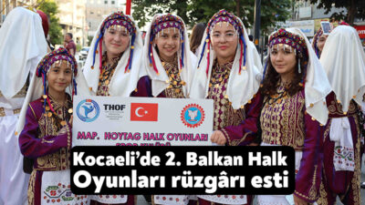 Kocaeli Büyükşehir Belediyesi’nin destekleriyle bu yıl ikincisi düzenlenen Balkan Halk