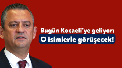CHP Genel Başkanı Özgür Özel, bugün öğle saatlerinde Kocaeli’ye gelecek.