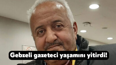 Gazete Gebze Gazetesi’nin Genel Yayın Yönetmeni Kamil Uzunmehmet, 62 yaşında