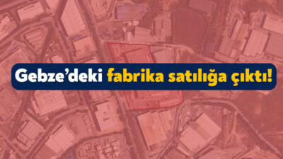 Gebze İcra Dairesi, Pelitli Mahallesi’ndeki fabrikayı satışa çıkardı. 39 bin