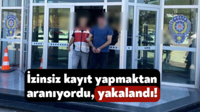 İzinsiz bir şekilde konuşmaları kaydetme suçundan aranan zanlı, emniyet ekiplerinin