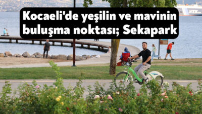 Kocaeli, Büyükşehir Belediyesi’nin vizyoner çalışmalarıyla yeşil ve yaşam alanlarına kavuşmaya