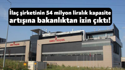 Gebze OSB’de faaliyetlerini sürdüren Onko İlaç Şirketi, kapasite artışı yapmak