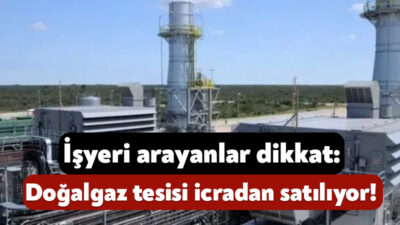 Dilovası’nda yer alan tam kapasiteli doğalgaz santrali icra yoluyla satışa