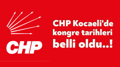 CHP Kocaeli'de ilçe kongre takvimi belli oldu. 14 Eylül Pazar