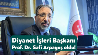 Resmi Gazete’de yayınlanan kararla Diyanet İşleri Başkanlığ’na Prof. Dr. Safi