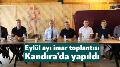 Kocaeli Büyükşehir Belediyesi öncülüğünde Kandıra’da düzenlenen eylül ayı imar toplantısında