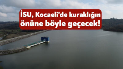 Kocaeli Büyükşehir Belediyesi İSU Genel Müdürlüğü, kuraklıkla mücadele konusunda yürüttüğü