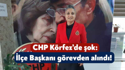Cumhuriyet Halk Partisi’nde Körfez İlçe Başkanı Gülseren Solmaz Altunal’ın görevden
