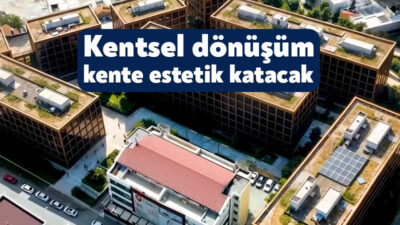 Kocaeli Büyükşehir Belediyesi’nin 7 ilçede başlatacağı kentsel dönüşüm çalışması kenti