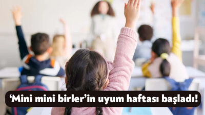 Okul öncesi ve ilkokul 1.sınf öğrencileri için uyum haftası bugün
