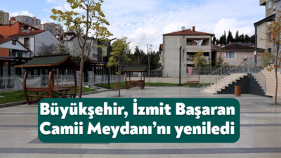 Kocaeli Büyükşehir Belediyesi’nin titizlikle gerçekleştirdiği meydan düzenlemesiyle İzmit Başaran Camii