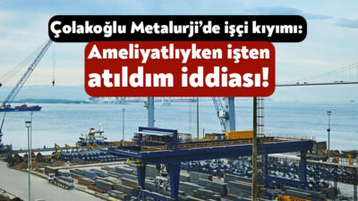 Kocaeli’nin en büyük sanayi kuruluşlarından biri olan Çolakoğlu Metalurji A.Ş.’de