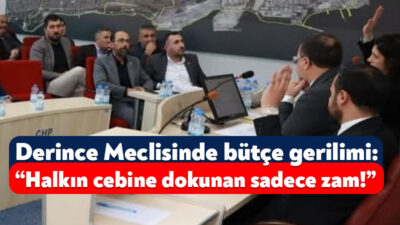 Derince Belediyesi’nin 2026 Mali Yılı Bütçesi, Belediye Meclisi’nde gergin anlara