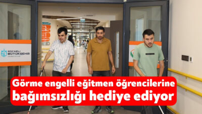 Kocaeli'de görme engelli eğitmen Sinan Avcı, kendi tecrübelerinden yola çıkarak