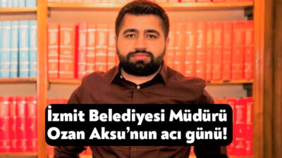 İzmit Belediyesi Muhtarlık İşleri Müdürü Ozan Aksu’nun babası Binali Aksu