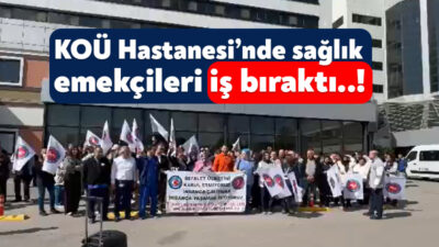 Kocaeli Üniversitesi Eğitim ve Araştırma Hastanesi’nde görev yapan sağlık emekçileri