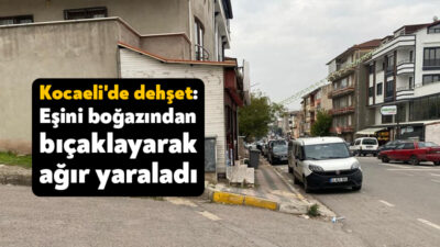 Kocaeli’nin Körfez ilçesinde, dini nikahlı eşi tarafından boğazından bıçaklanan kadın,